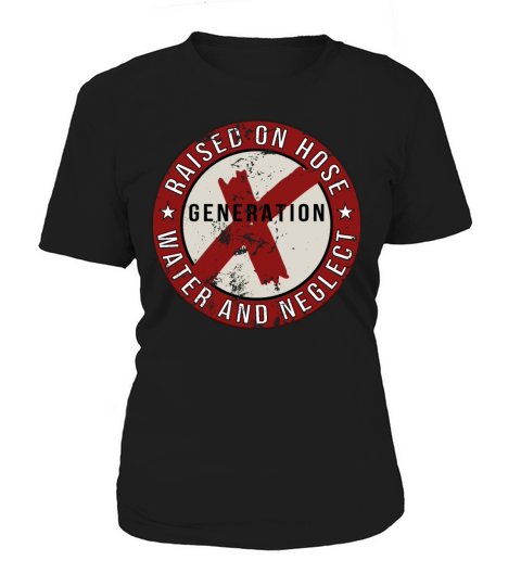 GEN X raised on hose water and neglect Women's T-Shirt