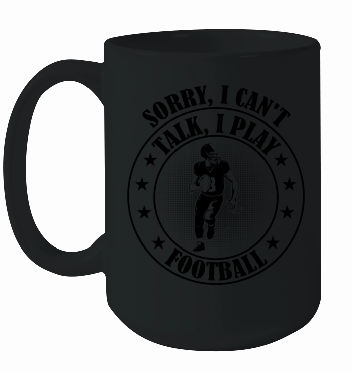 Football Player - Sorry I cant talk I play Footba Ceramic Mug