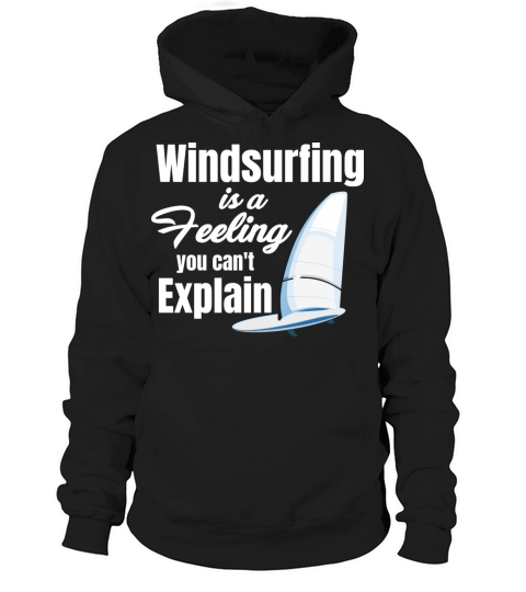 Windsurfing Is A Feeling You Cant Explain Hoodie Unisex