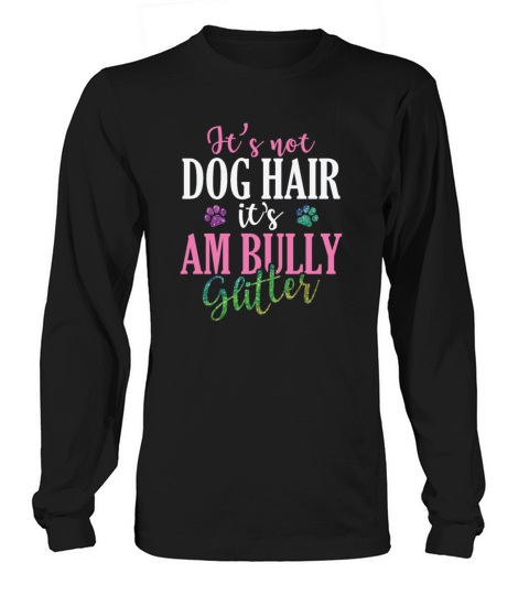 Its not Dog Hair Its AM Bully Glitter Bulldog Long sleeved Unisex