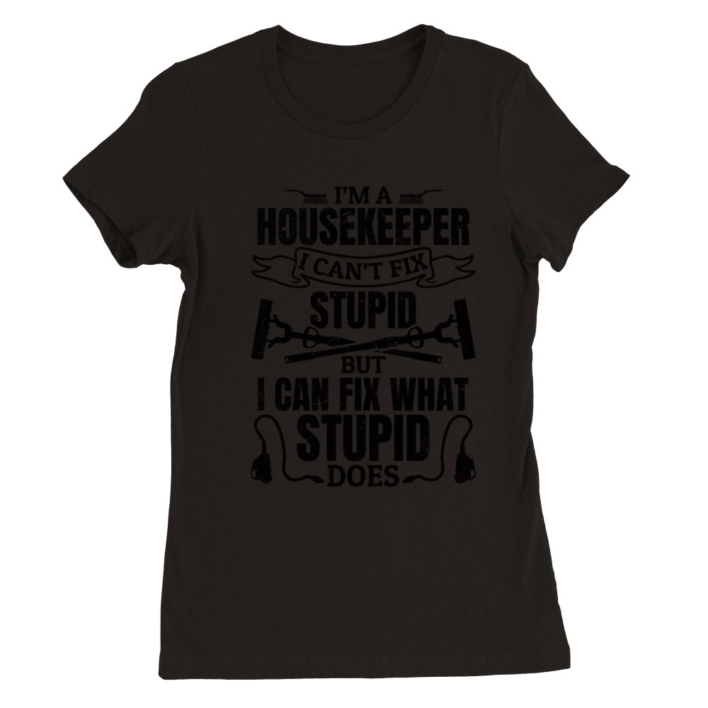 Funny Housekeeper Saying Housekeeper Quote Premium Womens Crewneck T-shirt