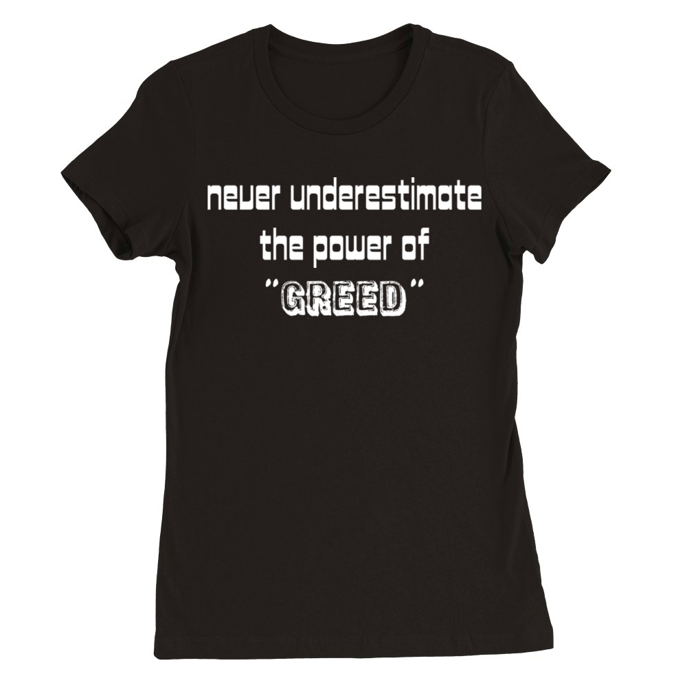Never Underestimate the Power Of Premium Womens Crewneck T-shirt