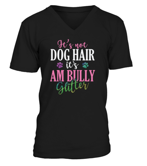 Its not Dog Hair Its AM Bully Glitter Bulldog V-Neck T-shirt