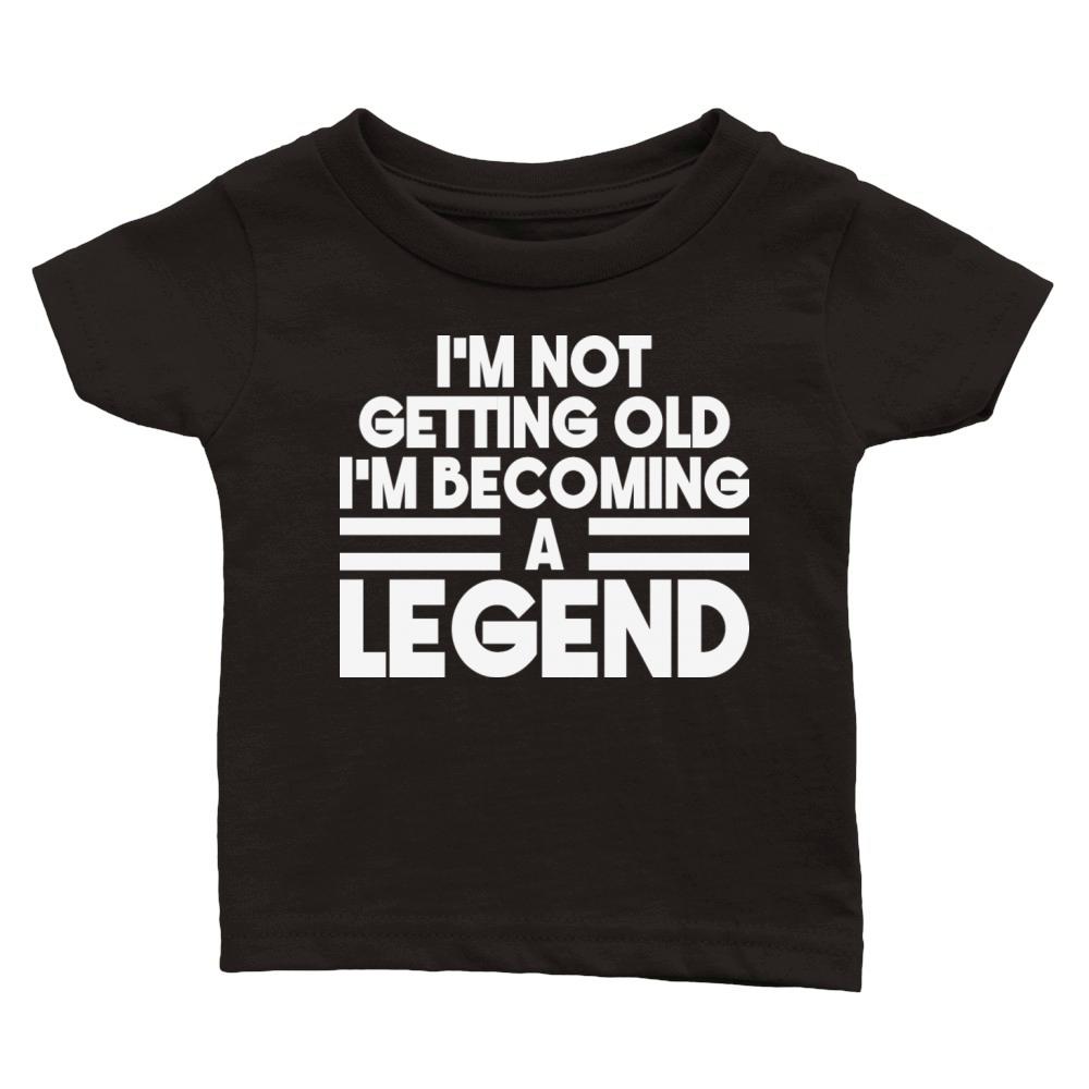 Im Not Getting Old Im Becoming A Legend Vintage Classic Baby Crewneck T-shirt