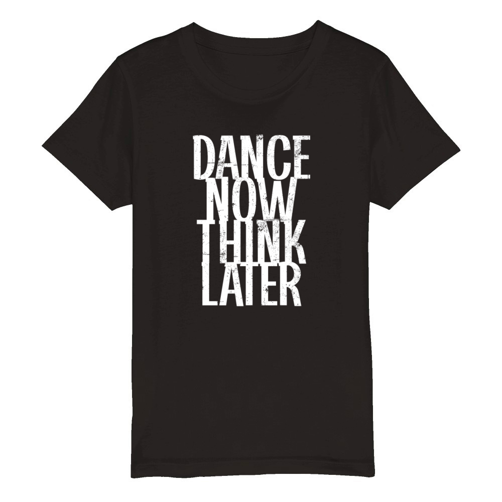 Dance now think later Organic Kids Crewneck T-shirt