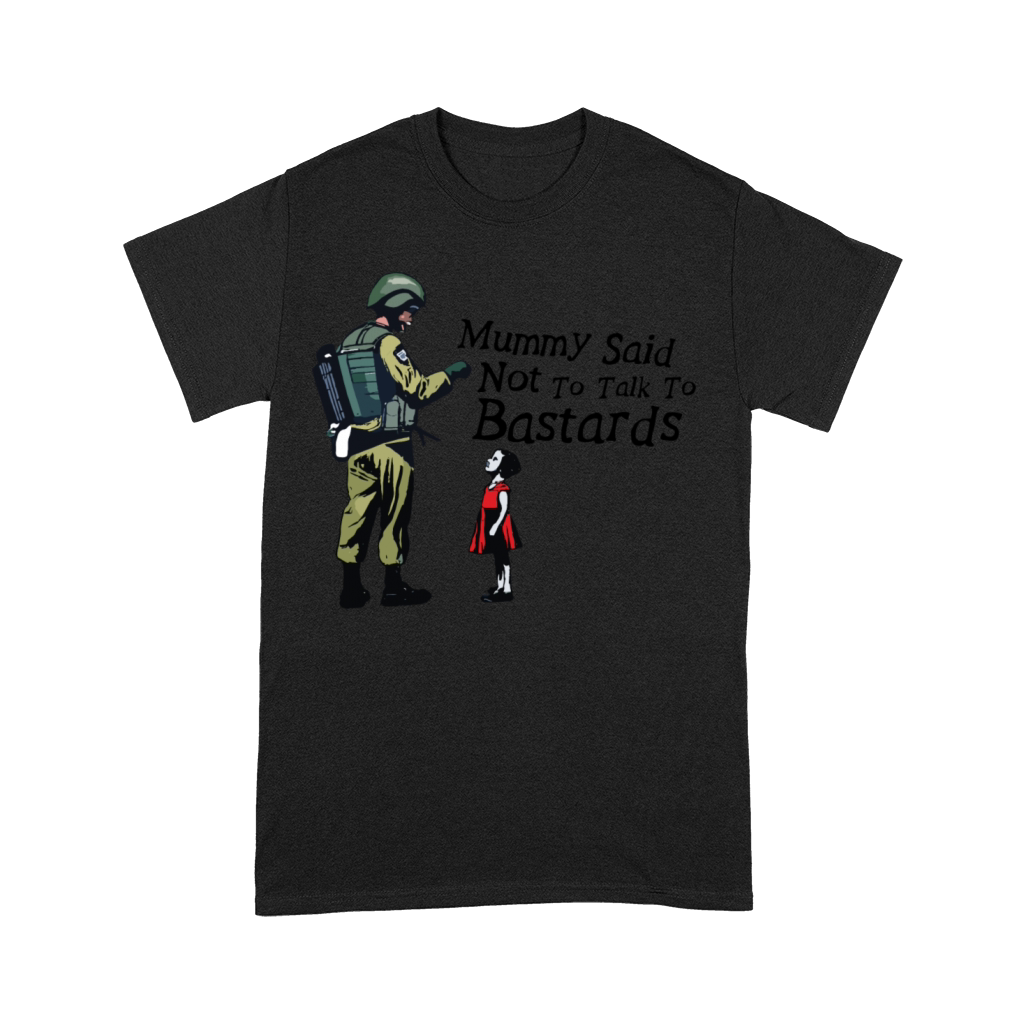 Mummy Said Not To Talk To Bastards Premium T-shirt