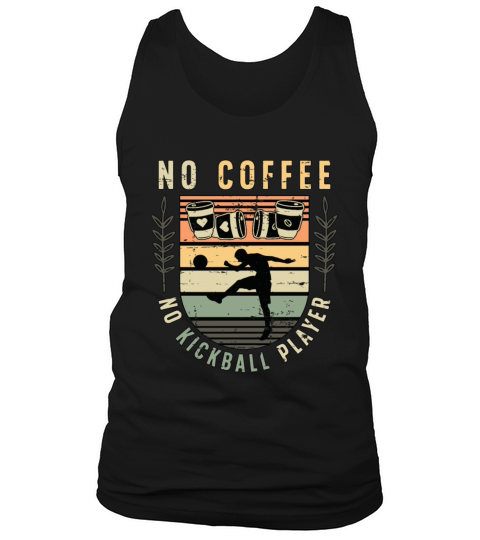 Kickball Player No Coffee No Kickball Coffee Lover Tank Top Unisex
