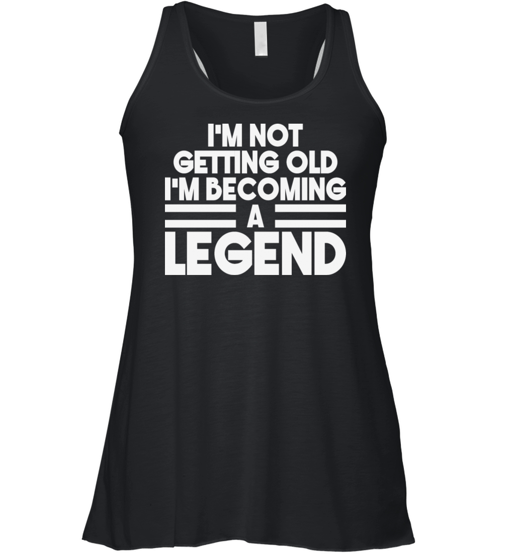 Im Not Getting Old Im Becoming A Legend Vintage Women's Flowy Tank Top