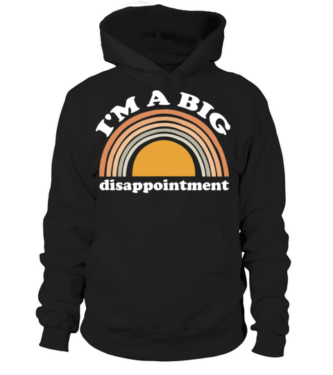 im a big disappointment Hoodie Unisex