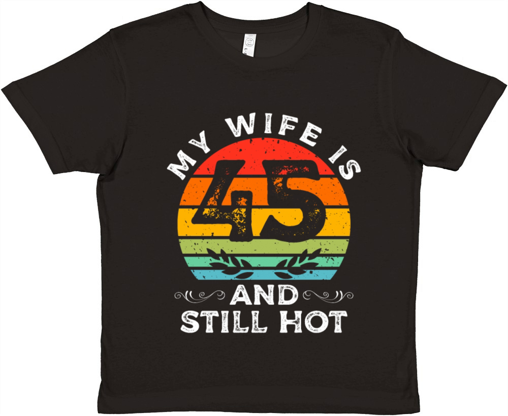 My Wife Is 45 And Still Hot Vintage 45th Birthday Premium Kids Crewneck T-shirt