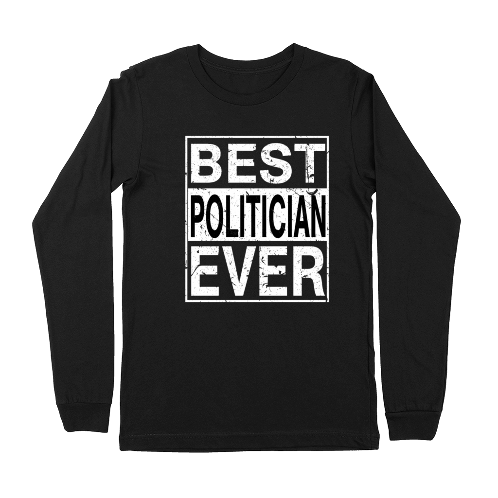 Best Politician Ever Politician Gift Premium Long Sleeve