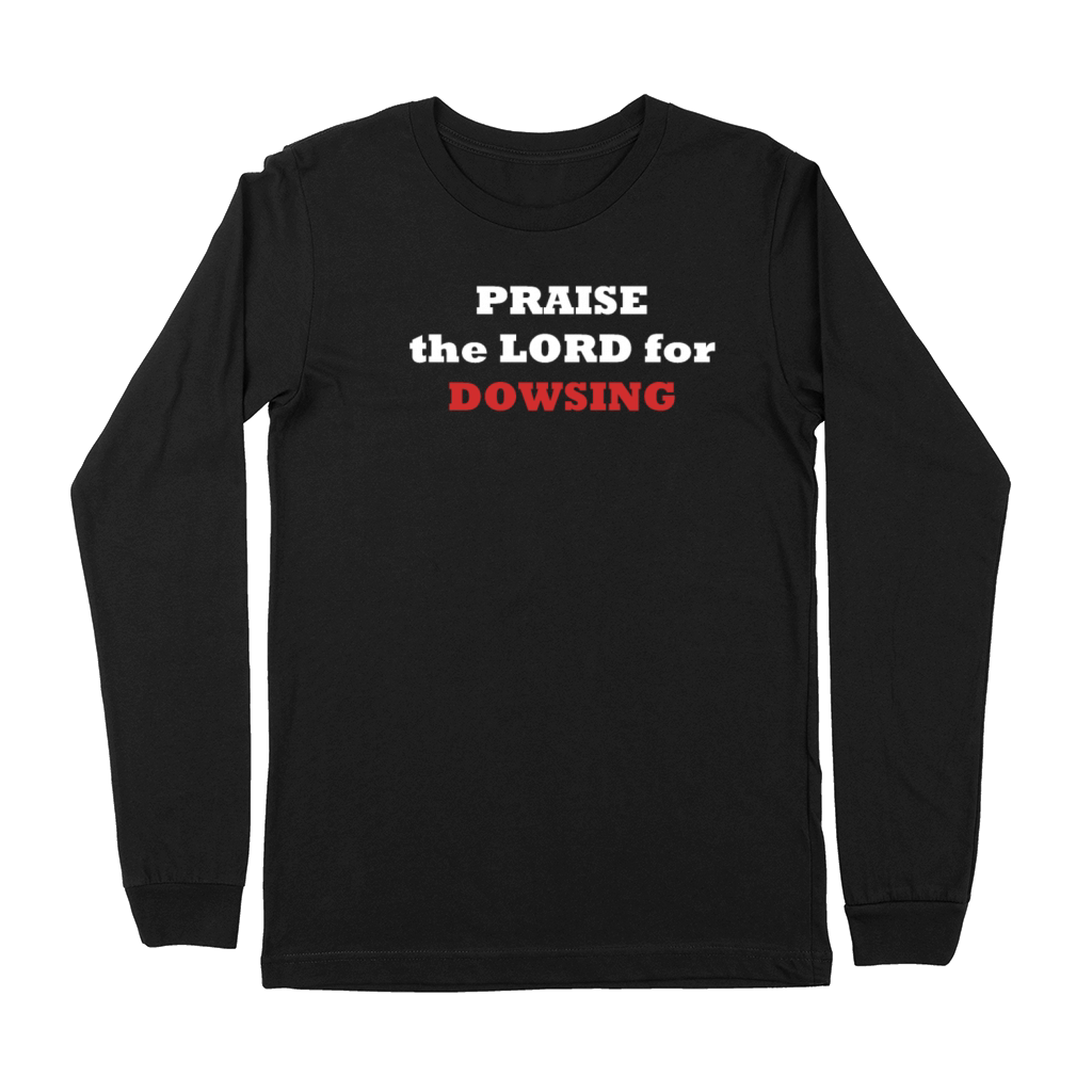 PRAISE the LORD for DOWSING Premium Long Sleeve