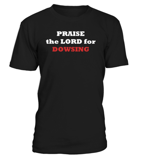 PRAISE the LORD for DOWSING T-Shirt Unisex