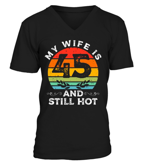 My Wife Is 45 And Still Hot Vintage 45th Birthday V-Neck T-shirt