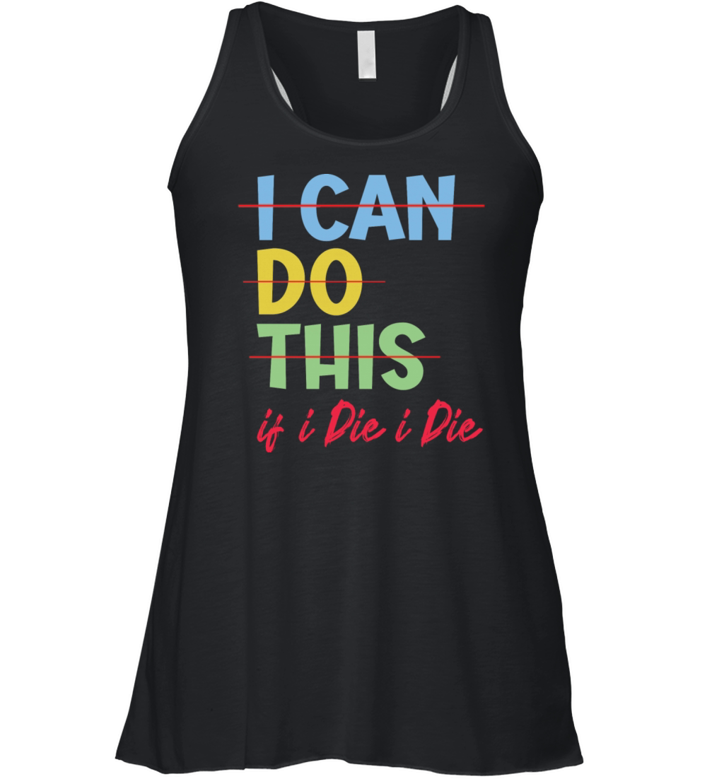 i can do this if i die i die funny quotes Women's Flowy Tank Top