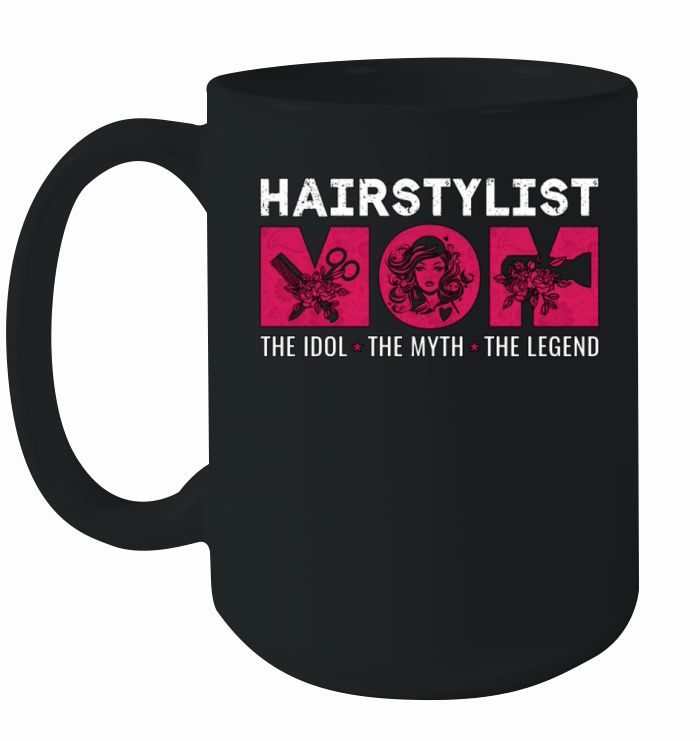 Hairstylist Mom The Idol The Myth The Hairdresser Ceramic Mug