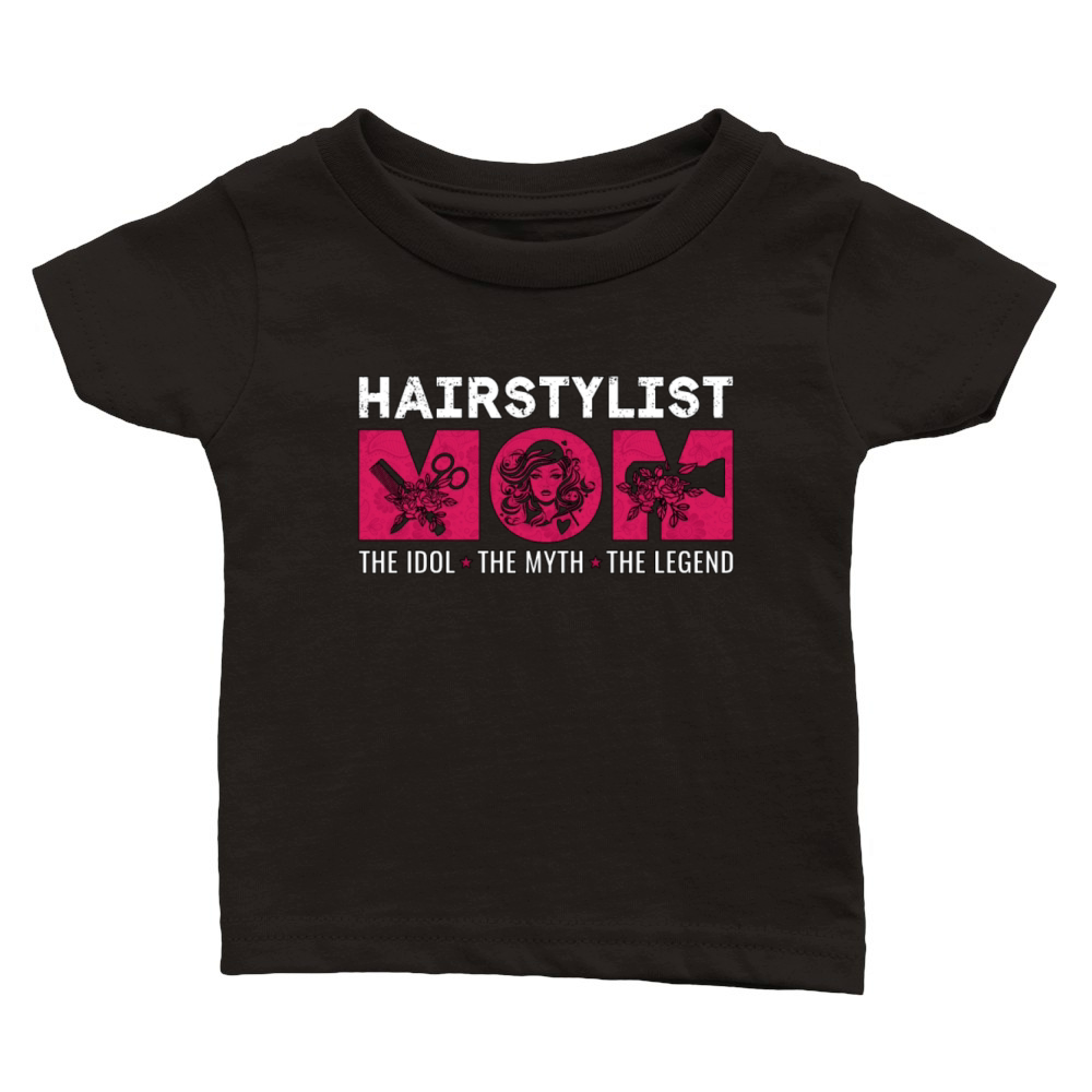 Hairstylist Mom The Idol The Myth The Hairdresser Classic Baby Crewneck T-shirt
