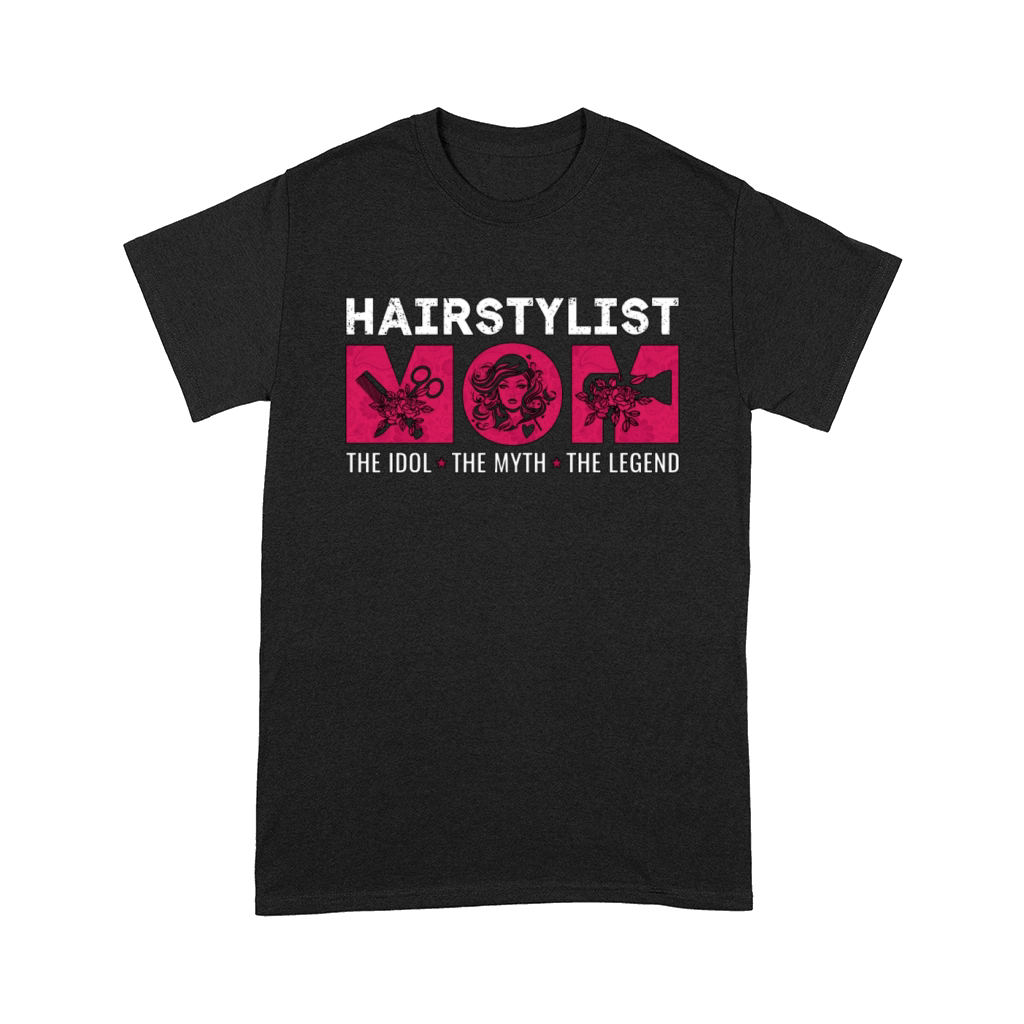 Hairstylist Mom The Idol The Myth The Hairdresser Comfort T-shirt