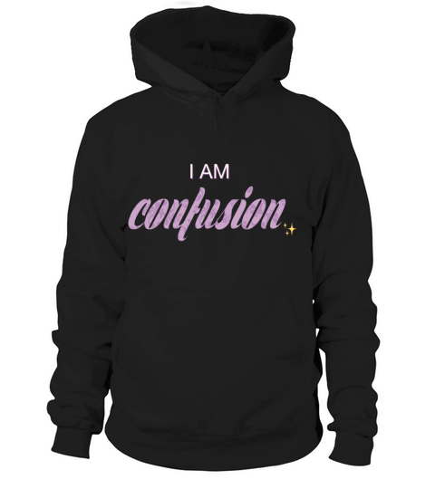 I am Confusion Hoodie Unisex