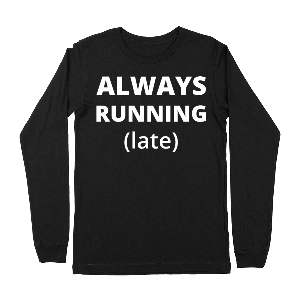 Always Running Late Premium Long Sleeve