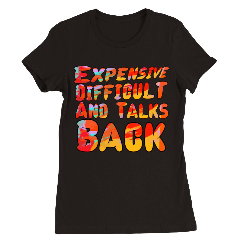 Mom Expensive Difficult And Talks Back Tee Premium Womens Crewneck T-shirt