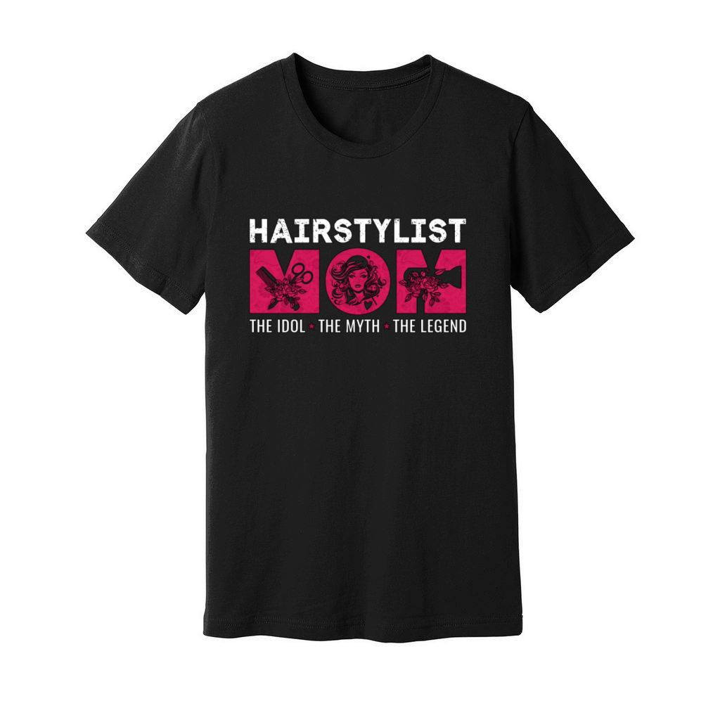 Hairstylist Mom The Idol The Myth The Hairdresser Unisex Jersey Tee