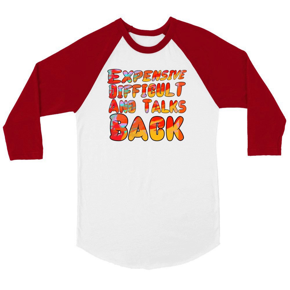 Mom Expensive Difficult And Talks Back Tee Unisex ¾ sleeve Raglan T-shirt