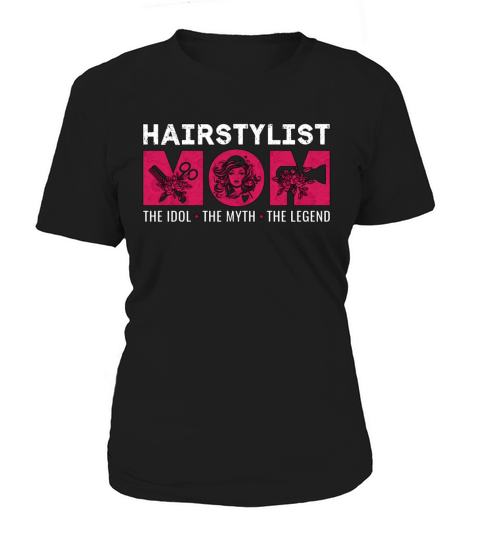 Hairstylist Mom The Idol The Myth The Hairdresser Women's T-Shirt