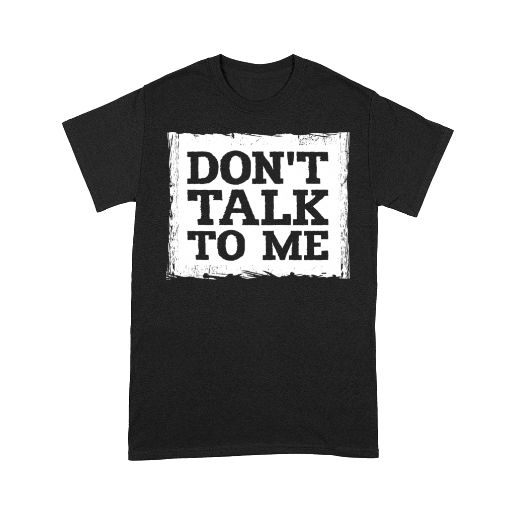 Dont Talk To Me Funny Sarcastic Humor Joke Quote Comfort T-shirt