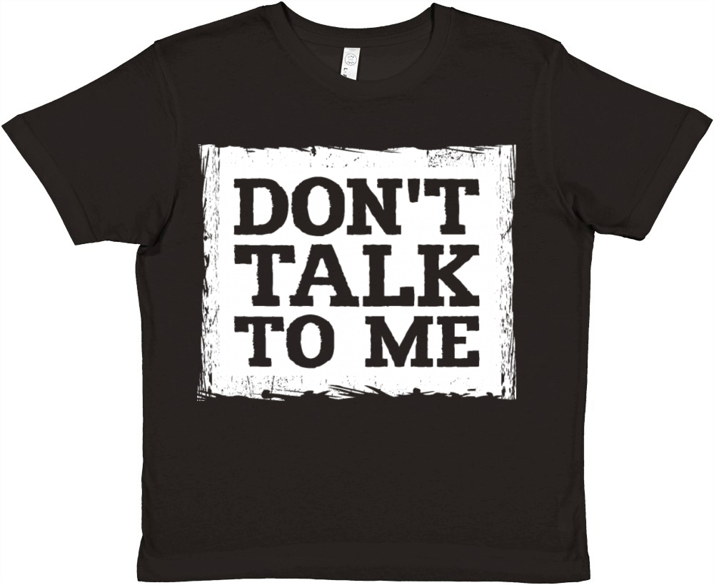 Dont Talk To Me Funny Sarcastic Humor Joke Quote Premium Kids Crewneck T-shirt