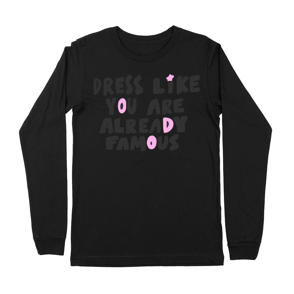 Dress Like Youre Already Famous Premium Long Sleeve