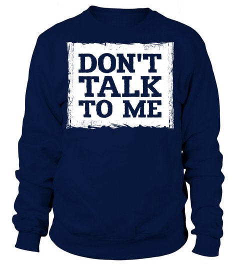 Dont Talk To Me Funny Sarcastic Humor Joke Quote Sweatshirt Unisex