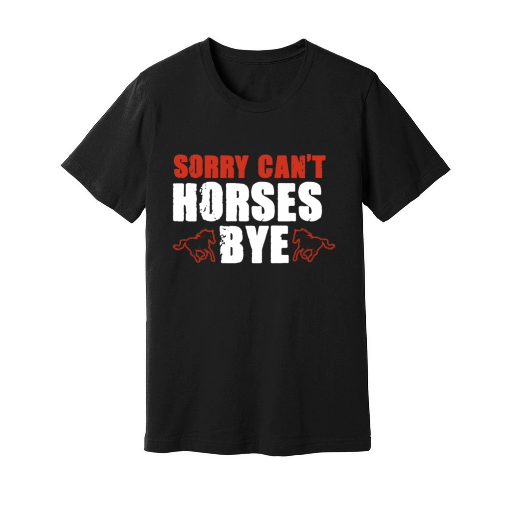 Vintage Sorry Cant Horses Bye Funny Horseback Unisex Jersey Tee