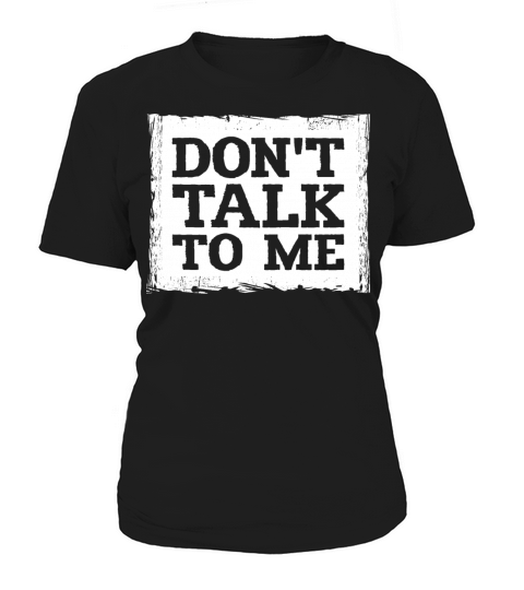 Dont Talk To Me Funny Sarcastic Humor Joke Quote Women's T-Shirt