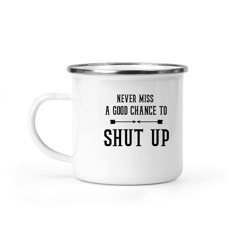 never miss a good chance to shut up Camping Mug