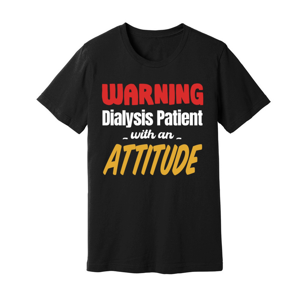 Warning Dialysis Patient With An Attitude Unisex Jersey Tee