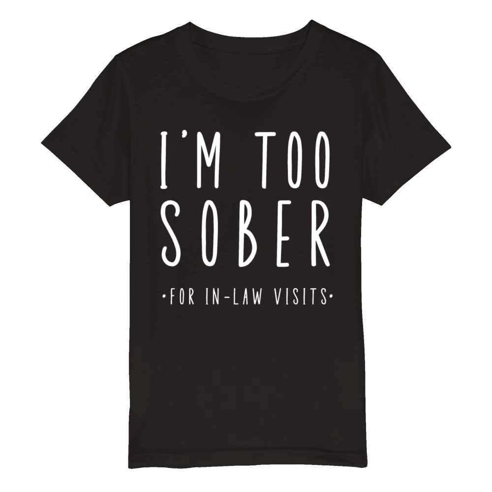 Im Too Sober For In-Law Visits Organic Kids Crewneck T-shirt