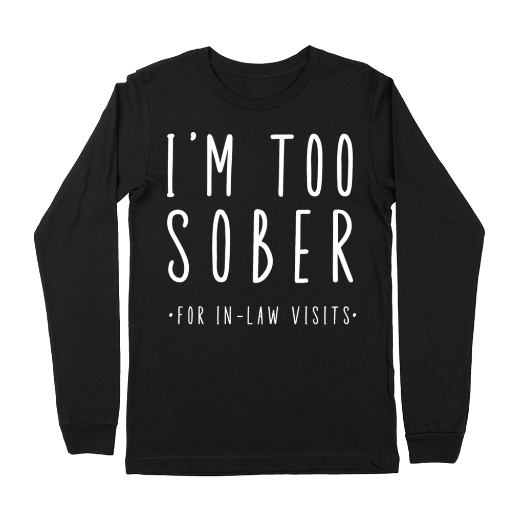 Im Too Sober For In-Law Visits Premium Long Sleeve