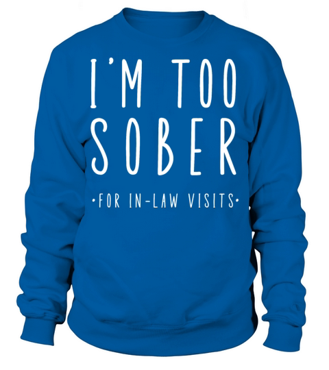 Im Too Sober For In-Law Visits Sweatshirt Unisex