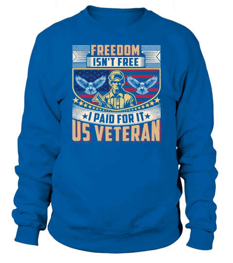 Soldier Veteran Freedom is not Free I Paid For It US Veteran Sweatshirt Unisex