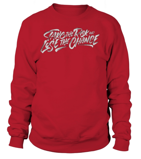 Take The Risk Or Lose The Chance Sweatshirt Unisex