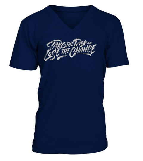 Take The Risk Or Lose The Chance V-Neck T-shirt