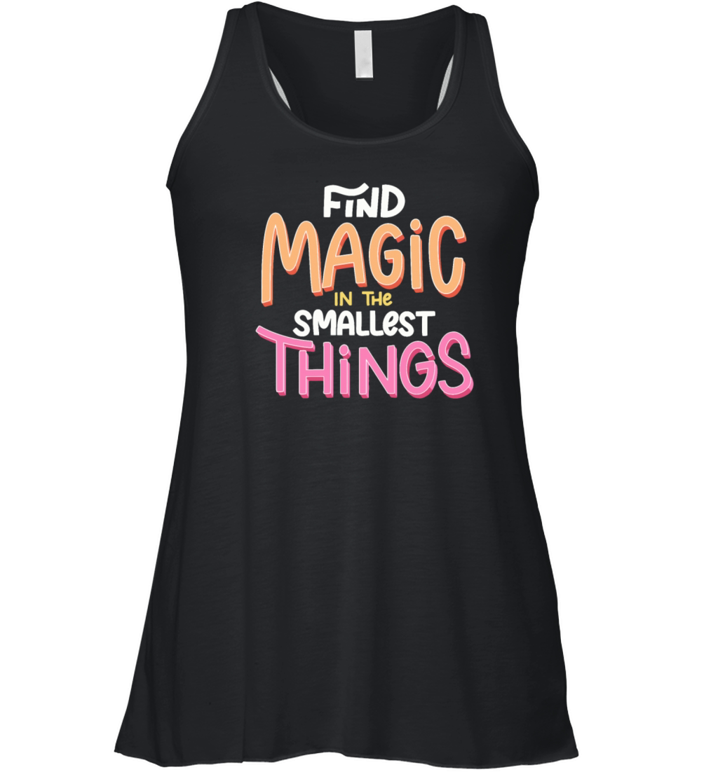 Find Magic In The Smallest Things Women's Flowy Tank Top