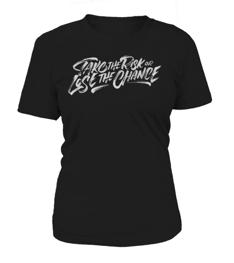 Take The Risk Or Lose The Chance Women's T-Shirt