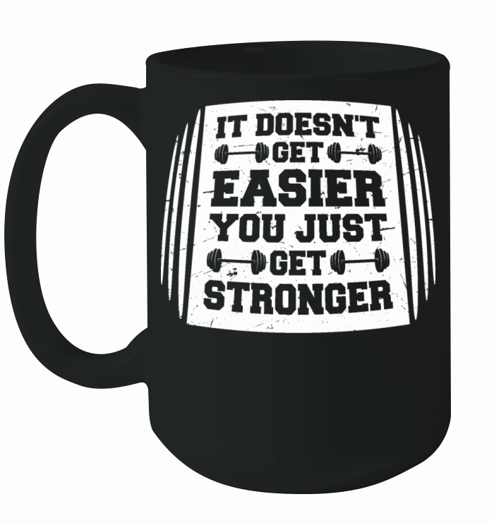 It Doesnt Get Easier You Just Get Stronger Gym Ceramic Mug