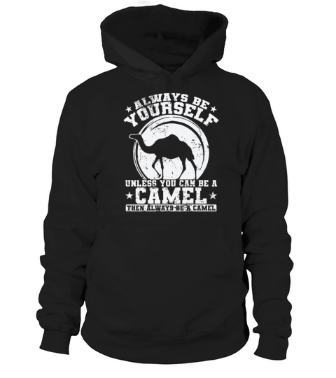 Always be yourself unless you can be a Camel Hoodie Unisex