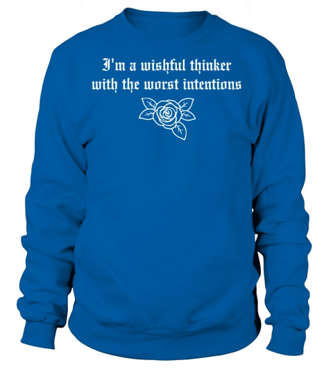 Im a wishful thinker with the worst intentions Sweatshirt Unisex