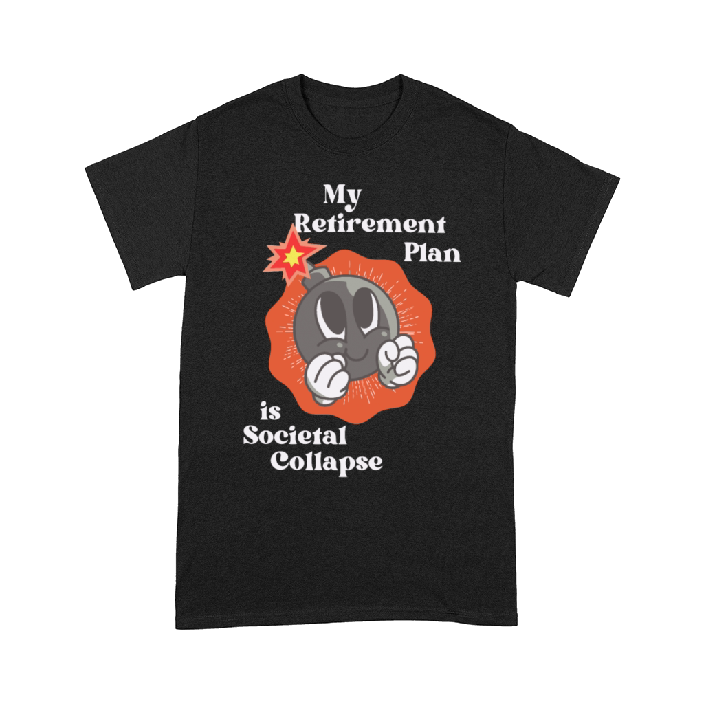 My Retirement Plan Is Societal Collapse Comfort T-shirt