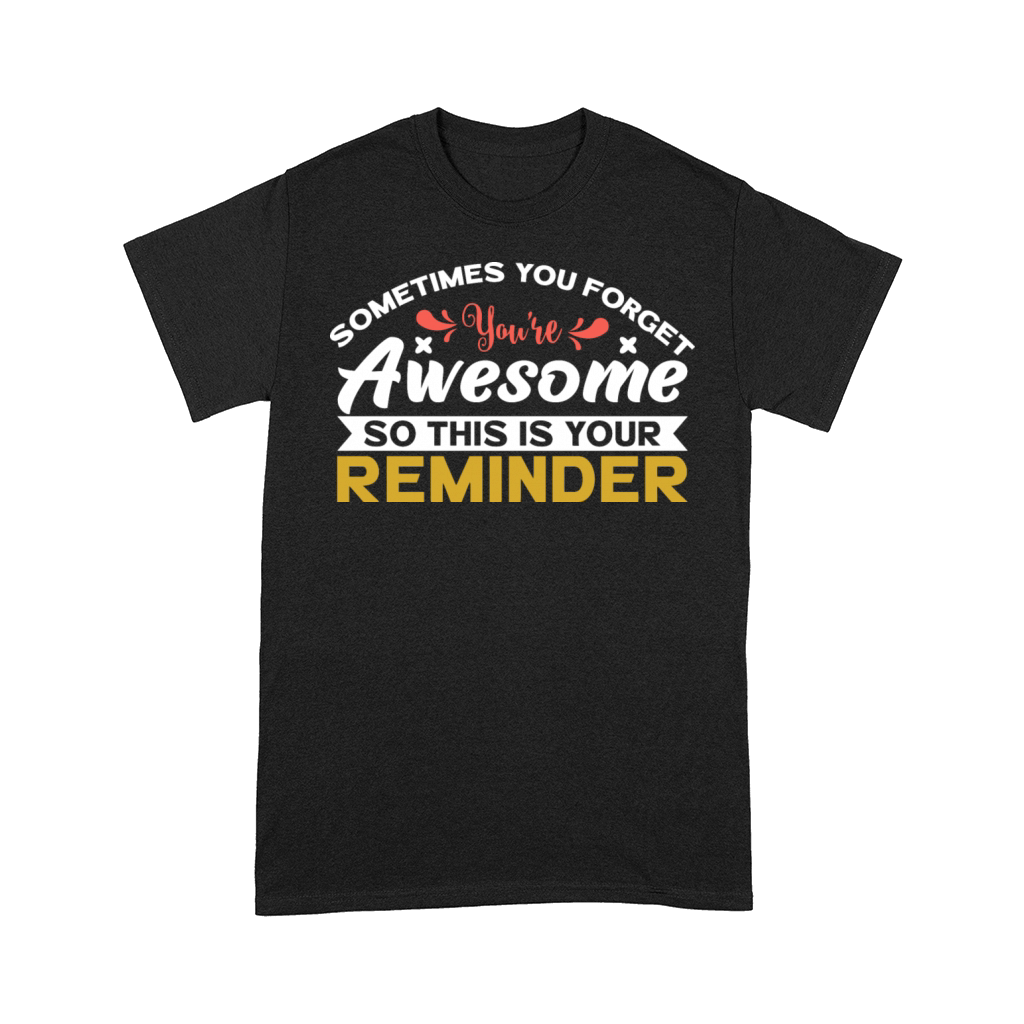 sometimes you forgot youre awesome so this is you Comfort T-shirt