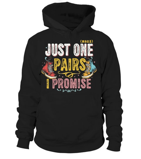Just One Pairs I Promise Sneaker Head Sarcasm Fun Hoodie Unisex